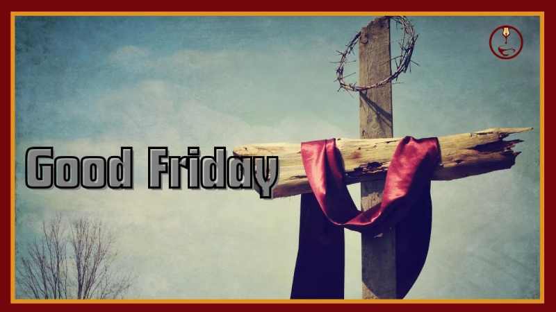 यीशू की मौत के दिन को क्यों कहा गया Good Friday ?